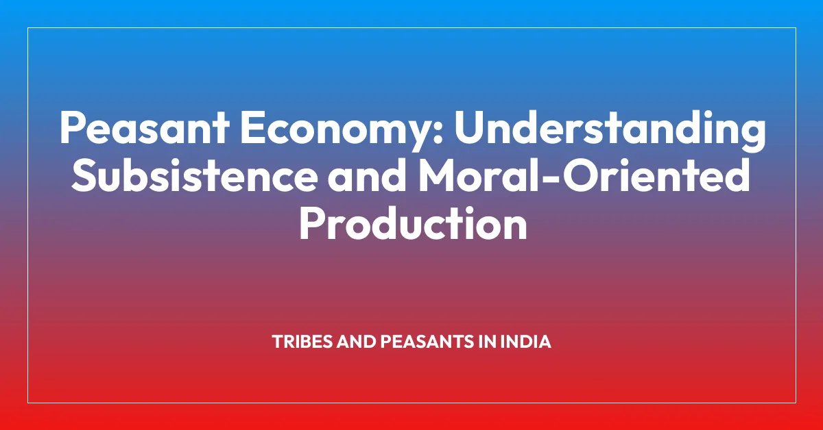 Peasant Economy: Understanding Subsistence and Moral-Oriented Production