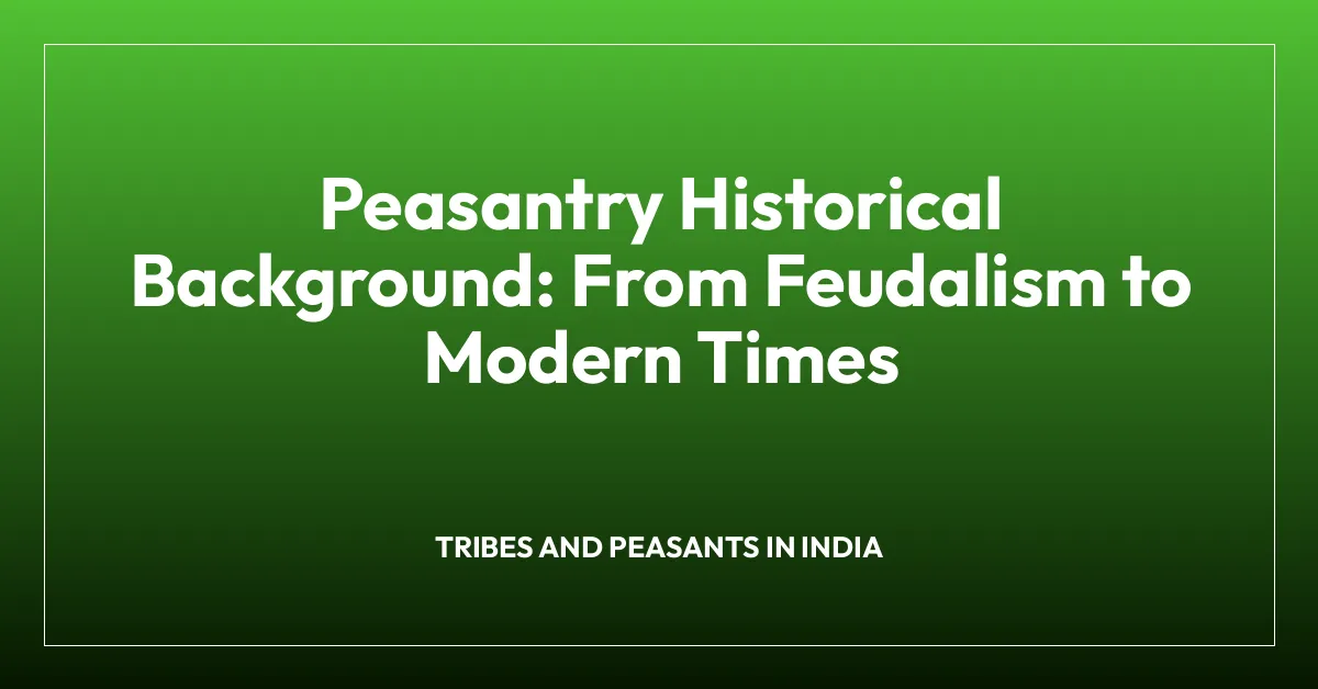 Peasantry Historical Background: From Feudalism to Modern Times