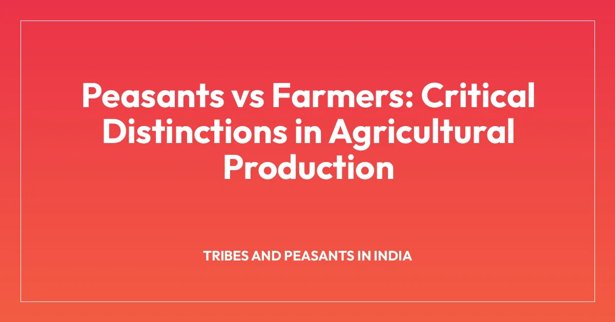 Peasants vs Farmers: Critical Distinctions in Agricultural Production