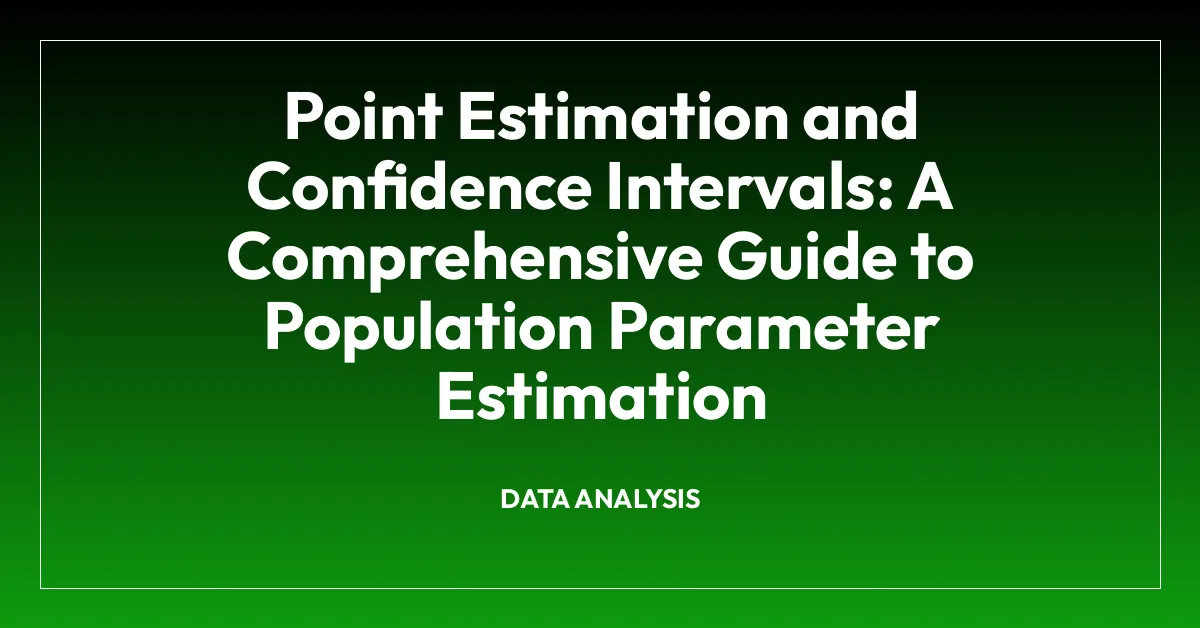 Point Estimation and Confidence Intervals: A Comprehensive Guide to Population Parameter Estimation
