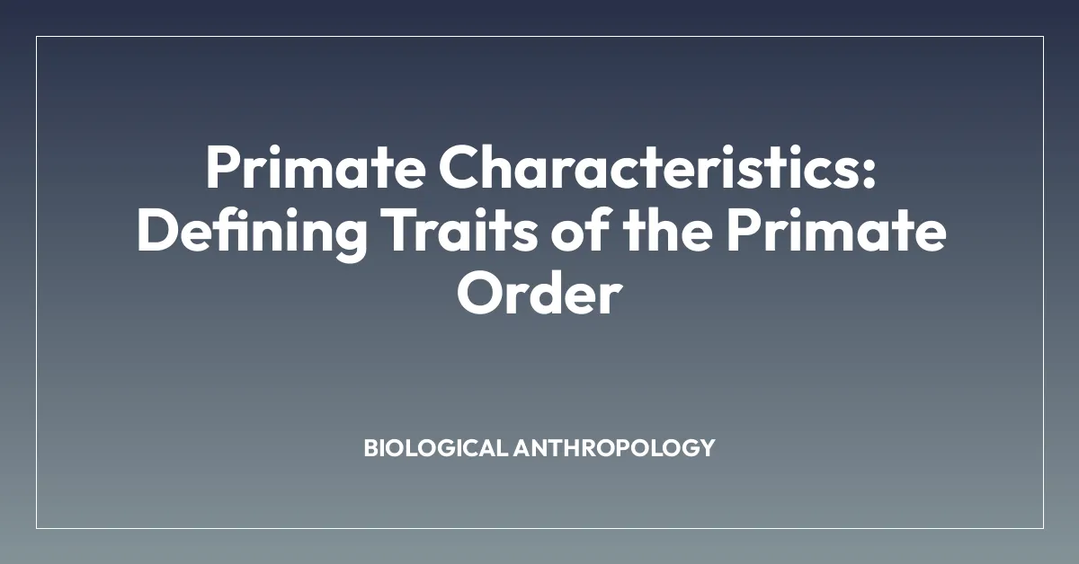 Primate Characteristics: Defining Traits of the Primate Order