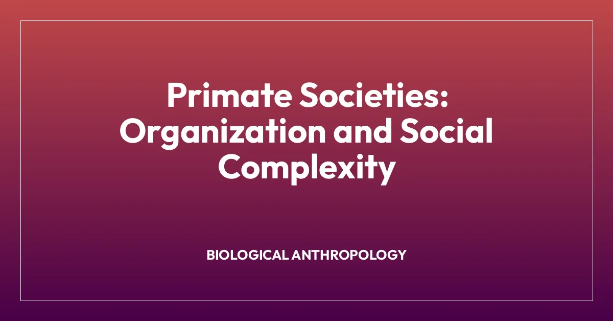 Primate Societies: Organization and Social Complexity