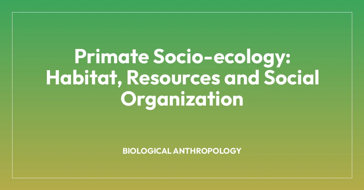 Primate Socio-ecology: Habitat, Resources and Social Organization