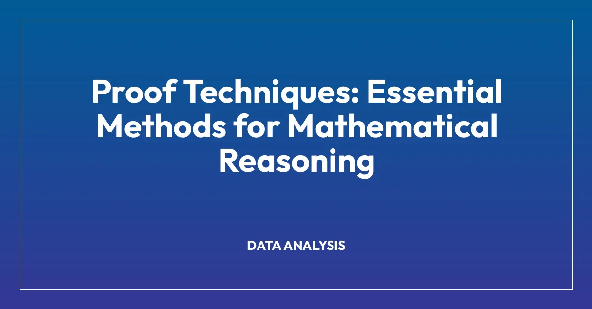 Proof Techniques: Essential Methods for Mathematical Reasoning