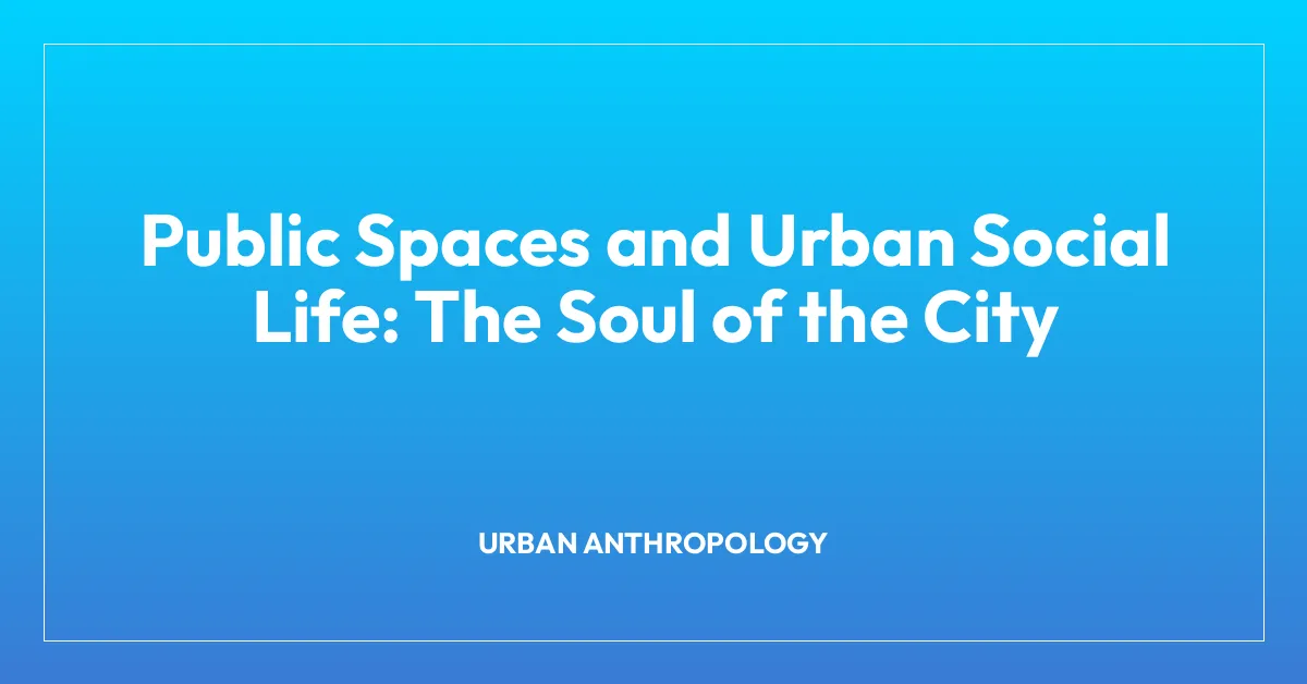 Public Spaces and Urban Social Life: The Soul of the City