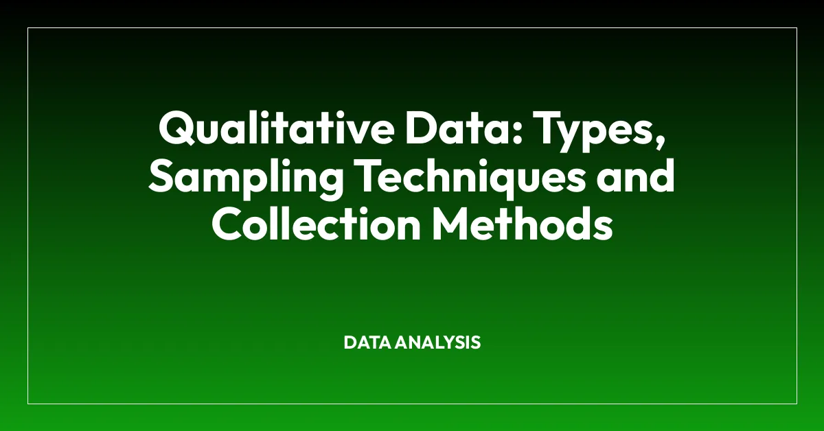 Qualitative Data: Types, Sampling Techniques and Collection Methods