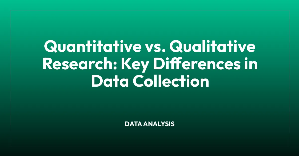 Quantitative vs. Qualitative Research: Key Differences in Data Collection