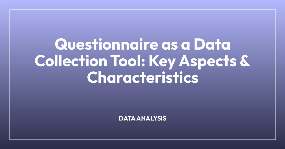 Questionnaire as a Data Collection Tool: Key Aspects & Characteristics
