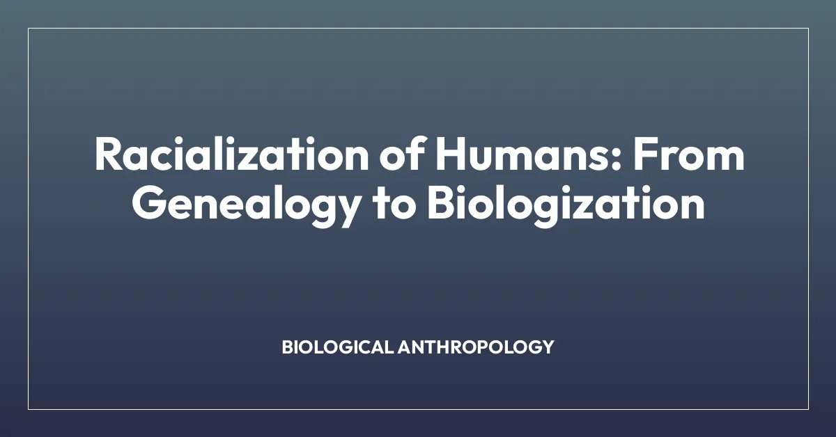 Racialization of Humans: From Genealogy to Biologization