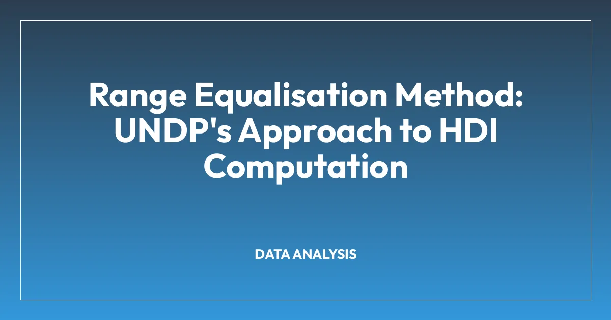 Range Equalisation Method: UNDP’s Approach to HDI Computation