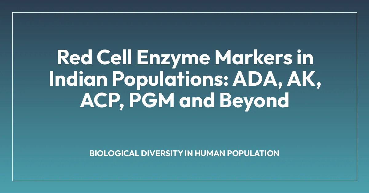 Red Cell Enzyme Markers in Indian Populations: ADA, AK, ACP, PGM and Beyond