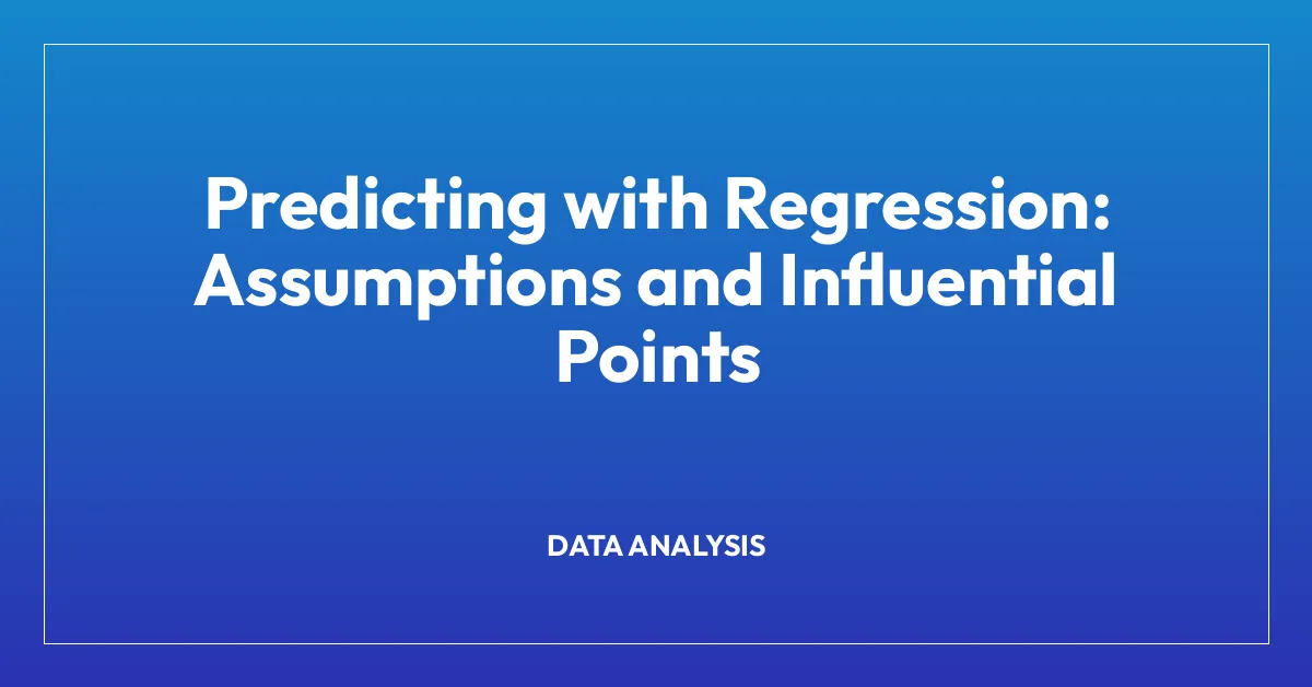 Predicting with Regression: Assumptions and Influential Points