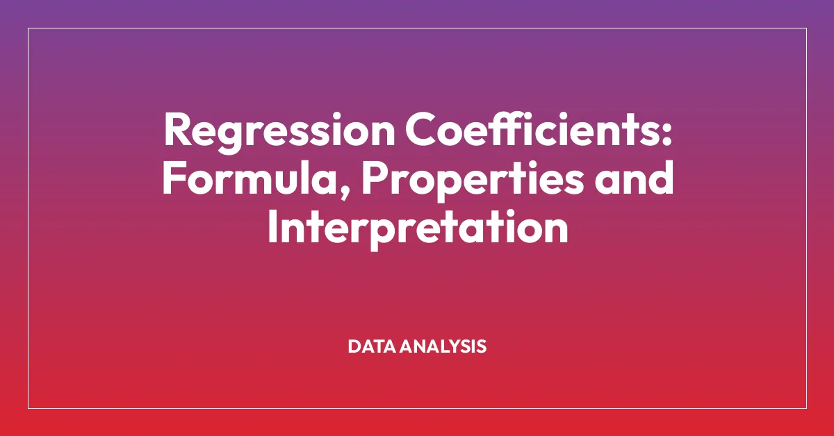 Regression Coefficients: Formula, Properties and Interpretation