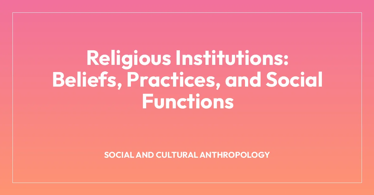 Religious Institutions: Beliefs, Practices, and Social Functions