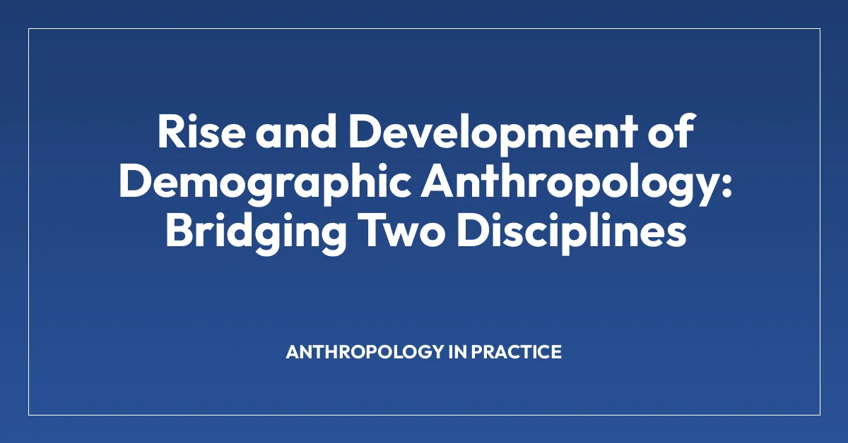Rise and Development of Demographic Anthropology: Bridging Two Disciplines
