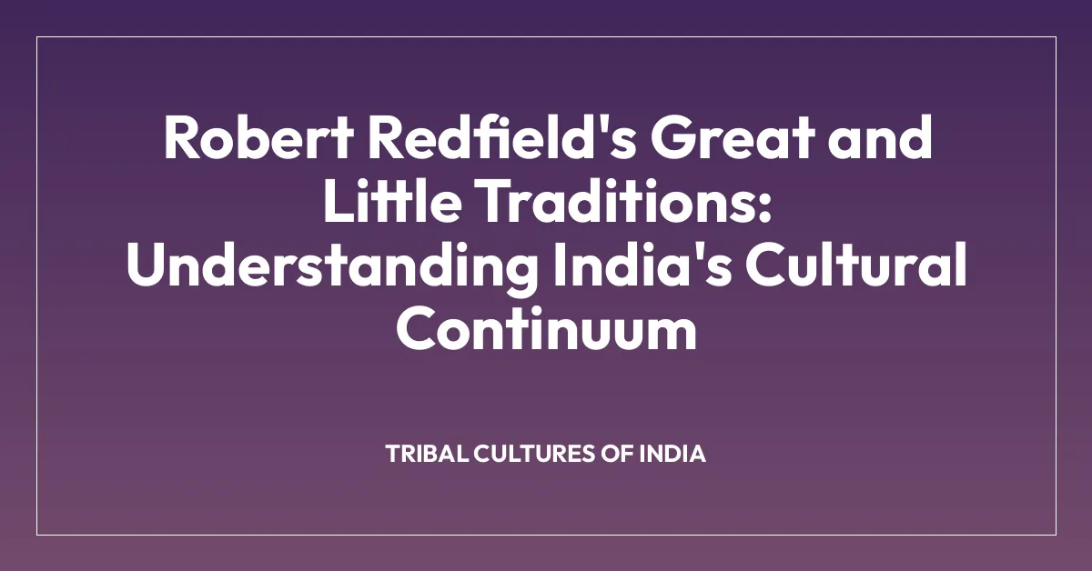 Robert Redfield’s Great and Little Traditions: Understanding India’s Cultural Continuum