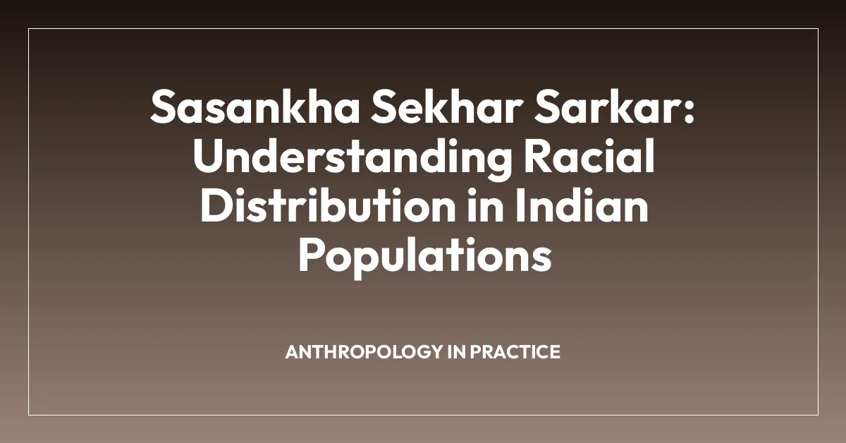 Sasankha Sekhar Sarkar: Understanding Racial Distribution in Indian Populations