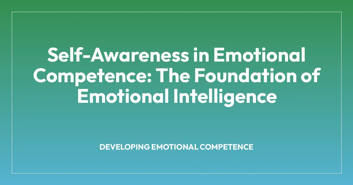 Self-Awareness in Emotional Competence: The Foundation of Emotional Intelligence