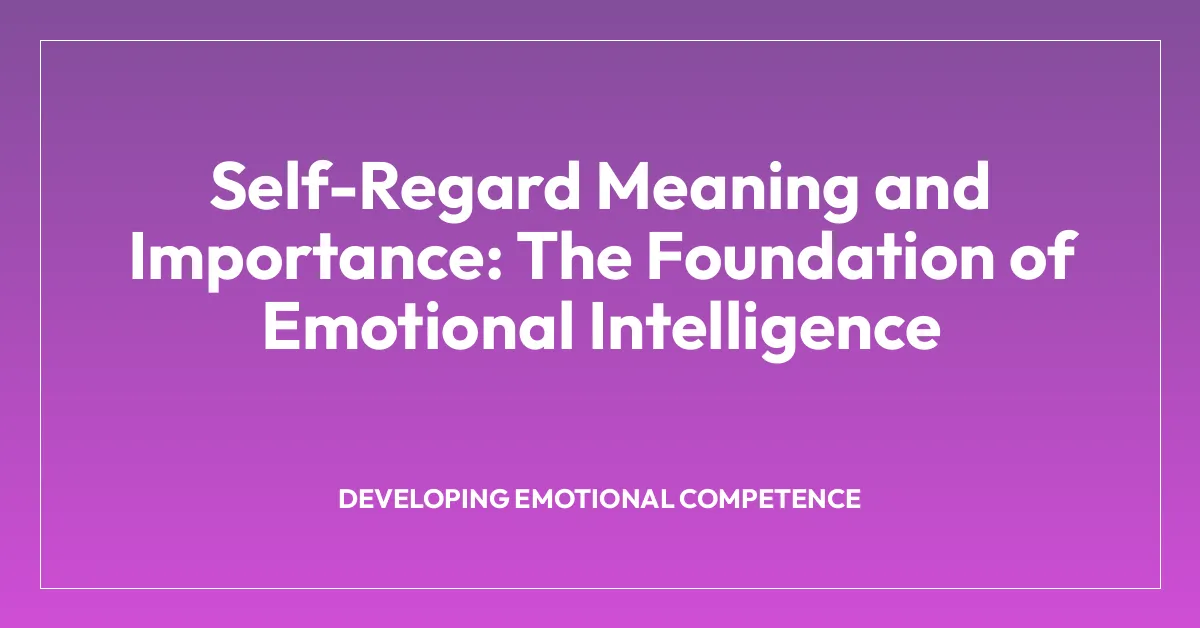 Self-Regard Meaning and Importance: The Foundation of Emotional Intelligence
