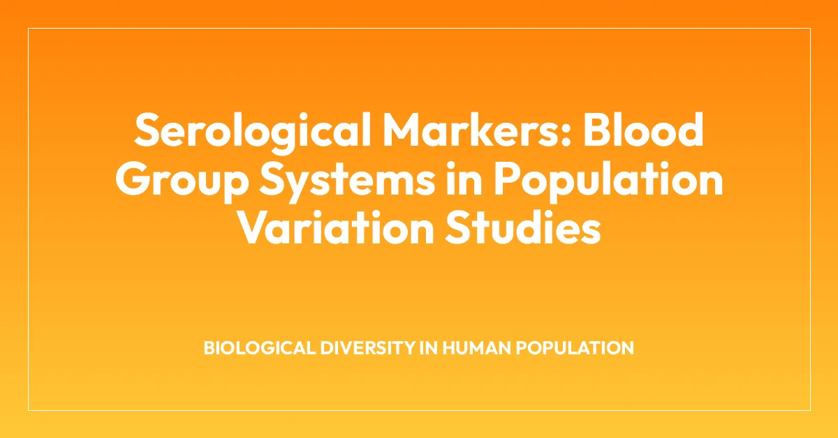 Serological Markers: Blood Group Systems in Population Variation Studies