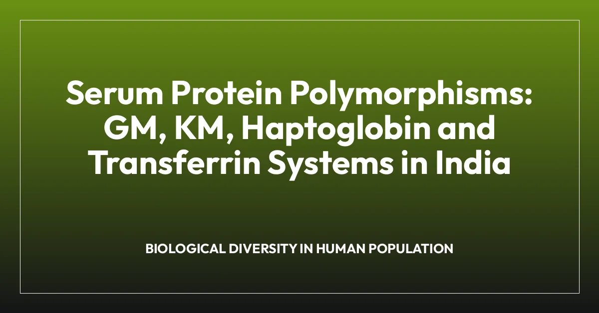 Serum Protein Polymorphisms: GM, KM, Haptoglobin and Transferrin Systems in India