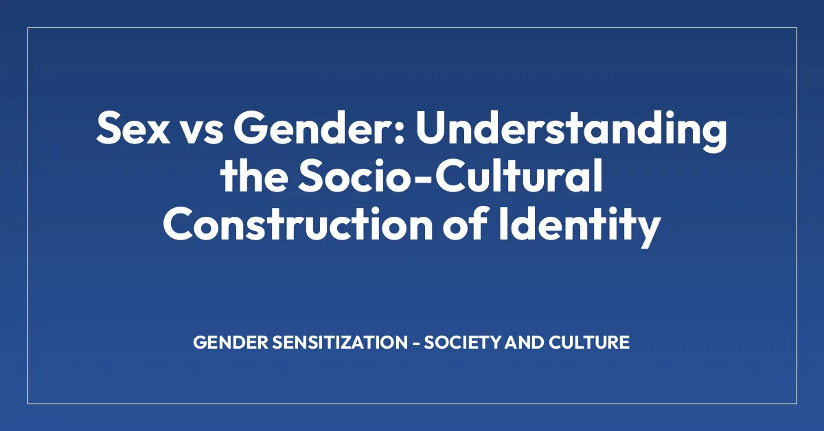 Sex vs Gender: Understanding the Socio-Cultural Construction of Identity