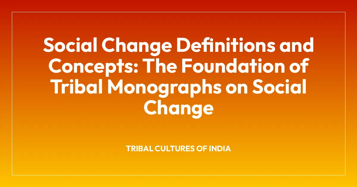 Social Change Definitions and Concepts: The Foundation of Tribal Monographs on Social Change