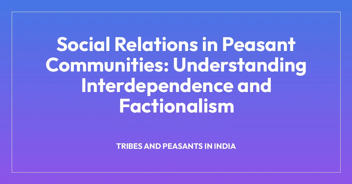 Social Relations in Peasant Communities: Understanding Interdependence and Factionalism
