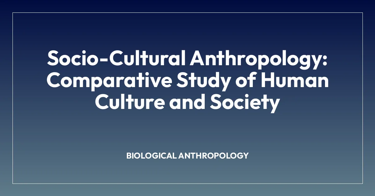 Socio-Cultural Anthropology: Comparative Study of Human Culture and Society