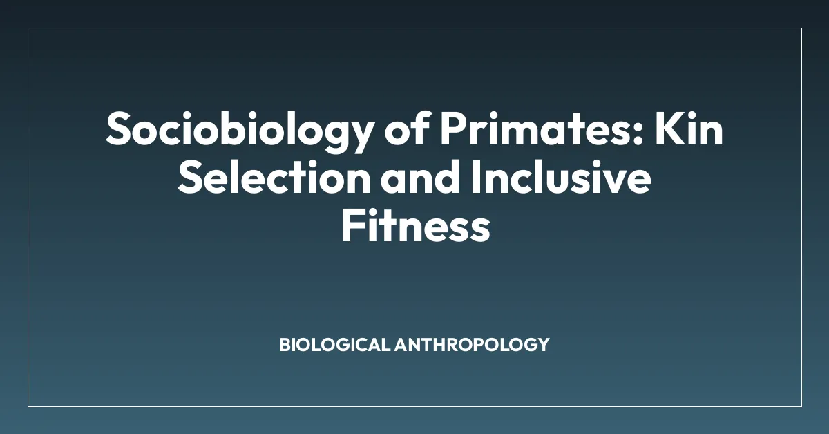 Sociobiology of Primates: Kin Selection and Inclusive Fitness