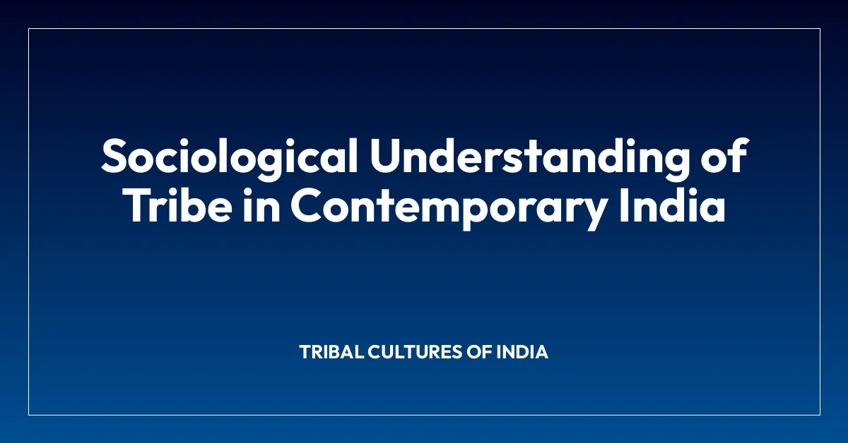 Sociological Understanding of Tribe in Contemporary India