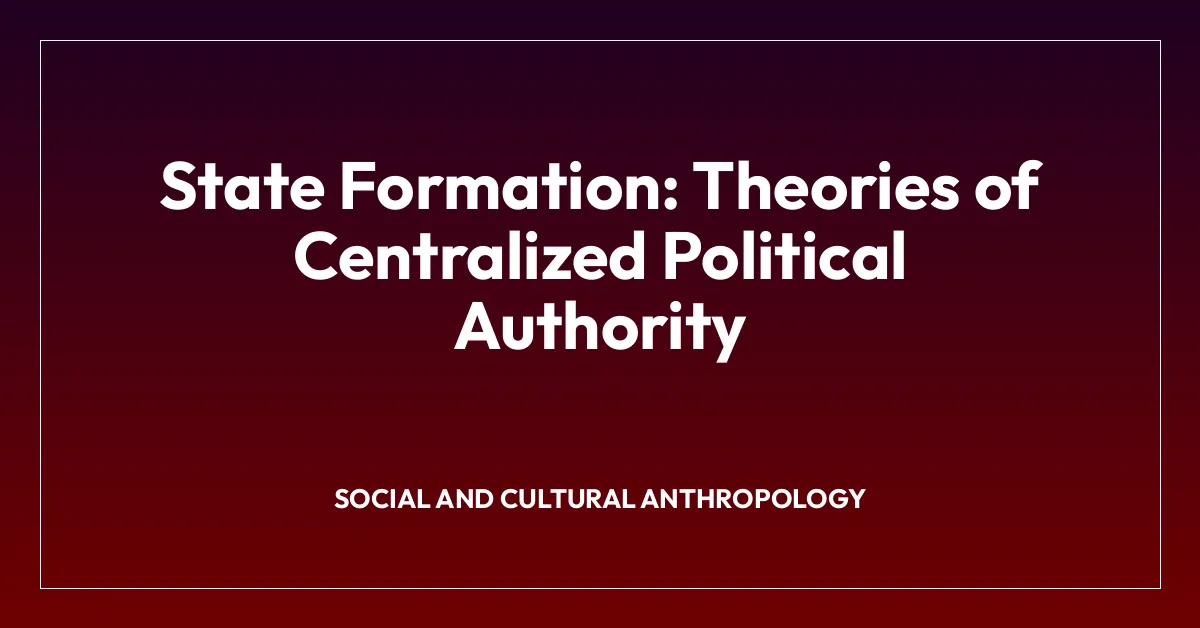State Formation: Theories of Centralized Political Authority
