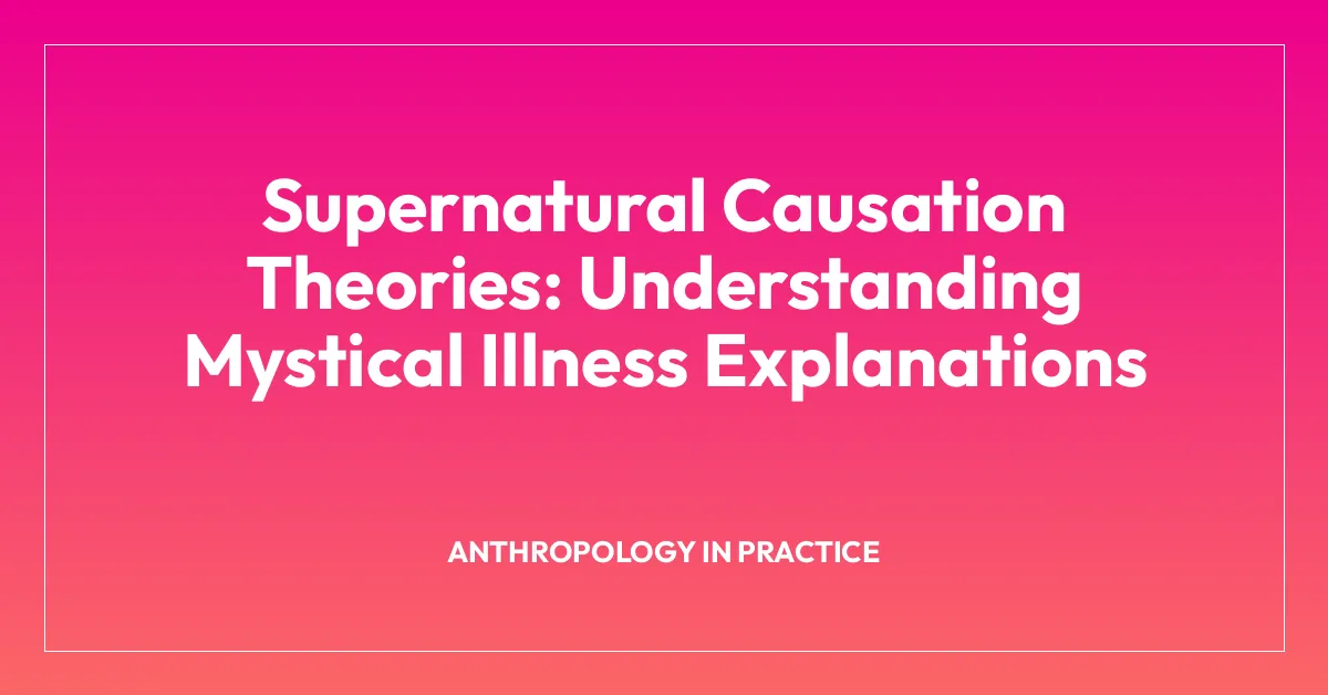 Supernatural Causation Theories: Understanding Mystical Illness Explanations
