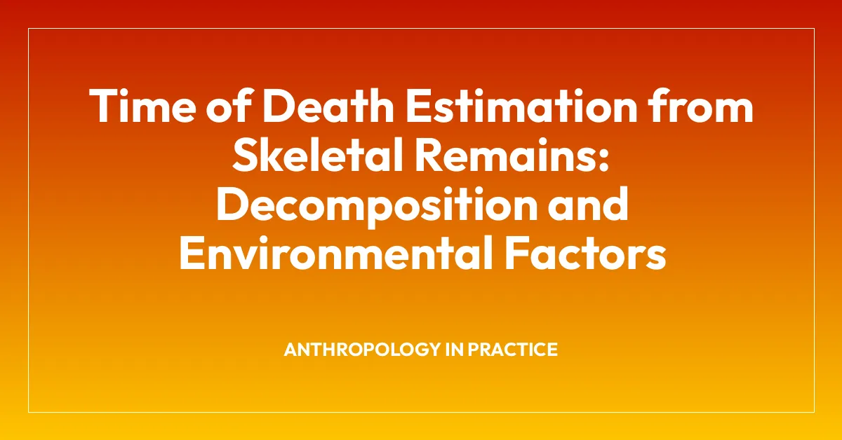 Time of Death Estimation from Skeletal Remains: Decomposition and Environmental Factors