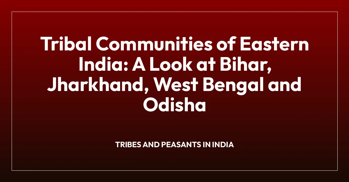 Tribal Communities of Eastern India: A Look at Bihar, Jharkhand, West Bengal and Odisha