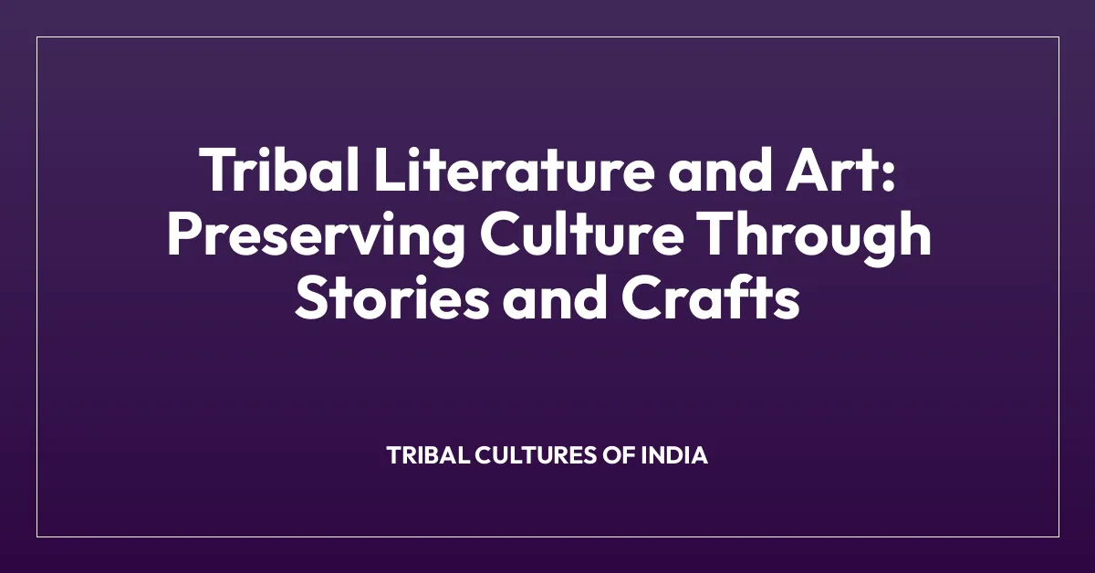 Tribal Literature and Art: Preserving Culture Through Stories and Crafts