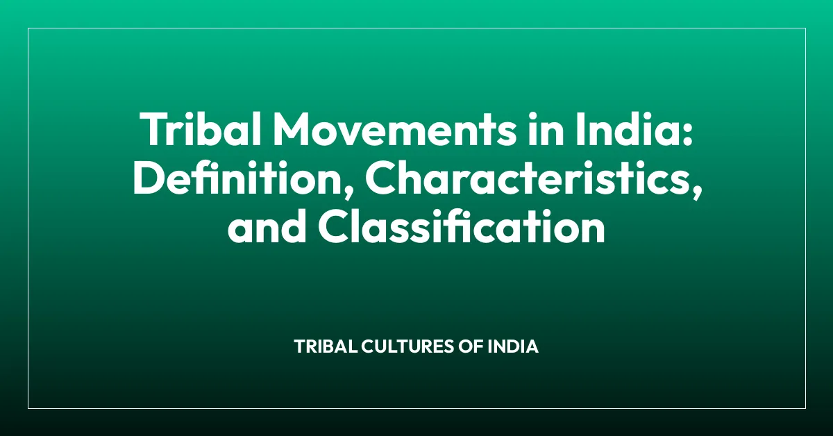 Tribal Movements in India: Definition, Characteristics, and Classification