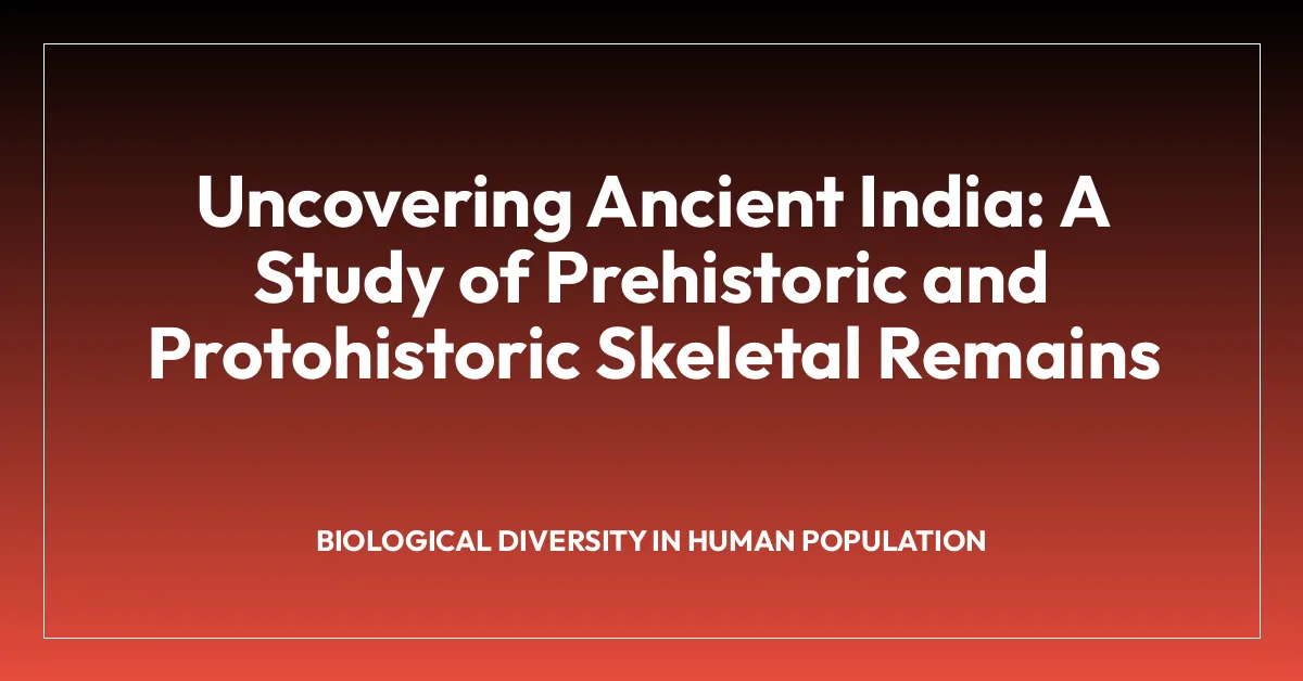 Uncovering Ancient India: A Study of Prehistoric and Protohistoric Skeletal Remains
