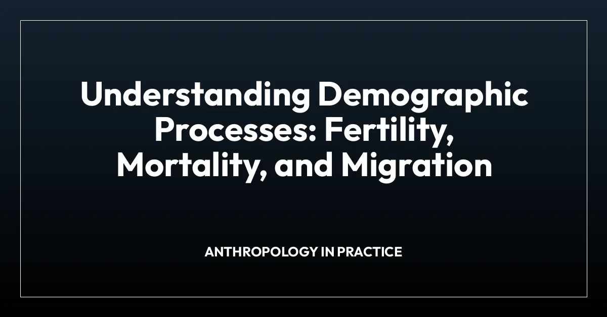 Understanding Demographic Processes: Fertility, Mortality, and Migration