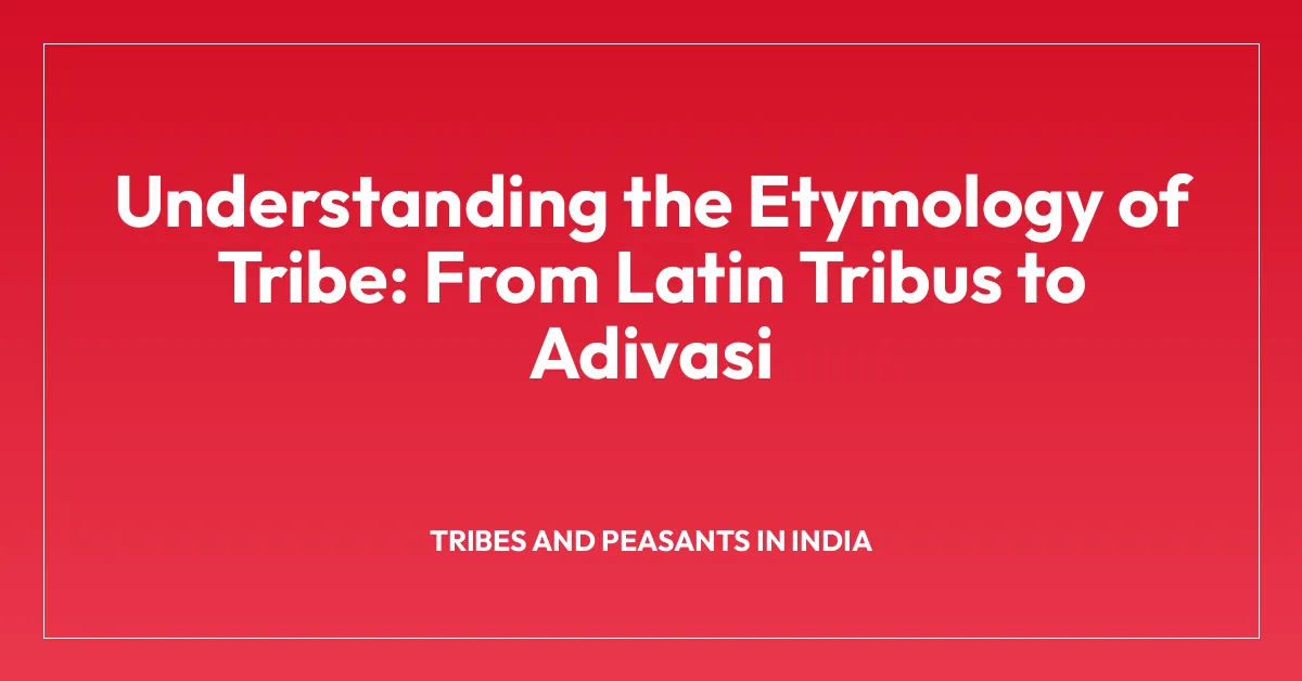 Understanding the Etymology of Tribe: From Latin Tribus to Adivasi
