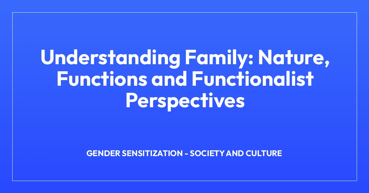 Understanding Family: Nature, Functions and Functionalist Perspectives