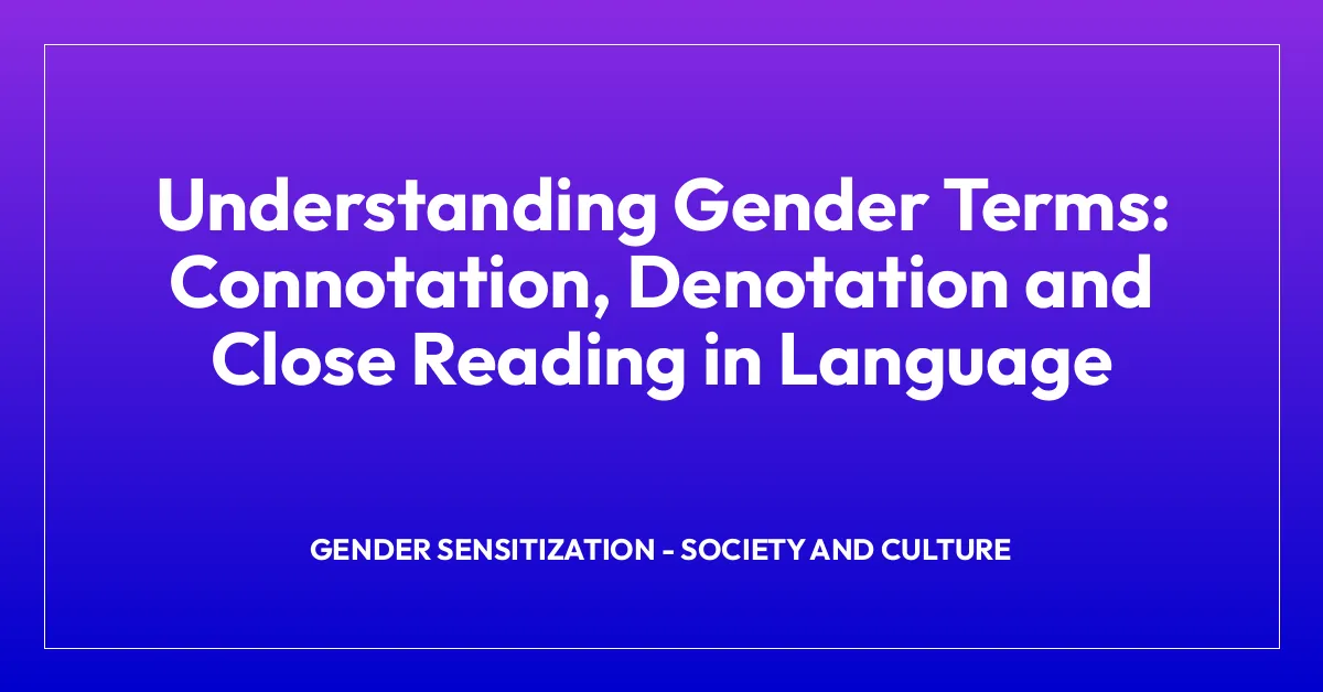 Understanding Gender Terms: Connotation, Denotation and Close Reading in Language