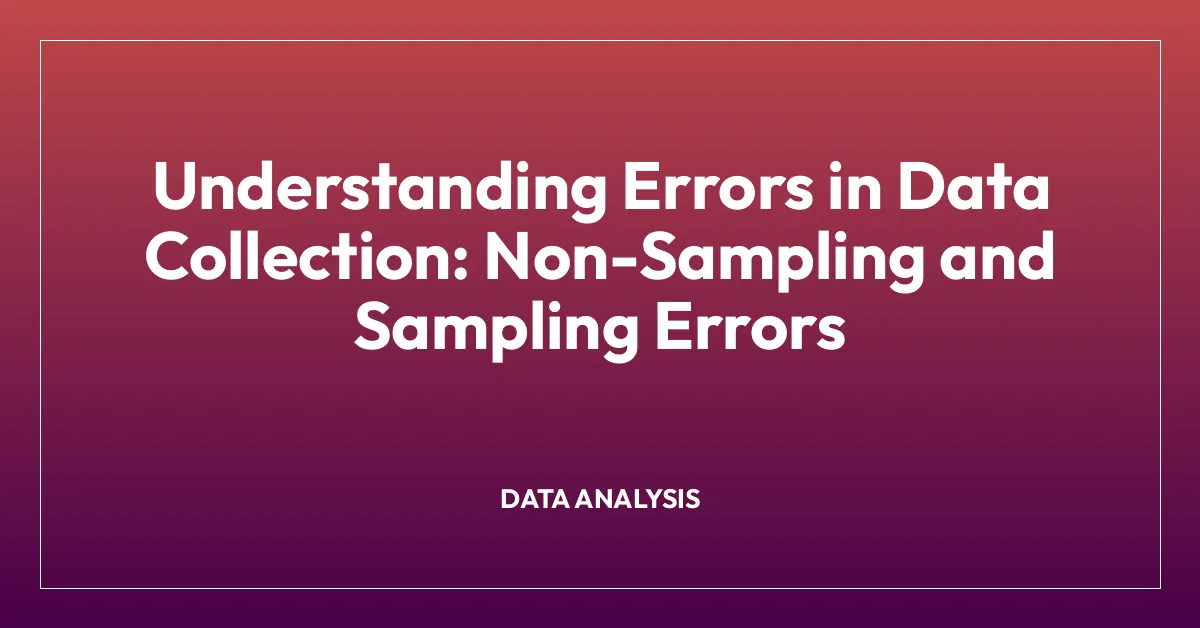 Understanding Errors in Data Collection: Non-Sampling and Sampling Errors