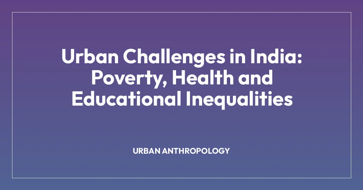 Urban Challenges in India: Poverty, Health and Educational Inequalities