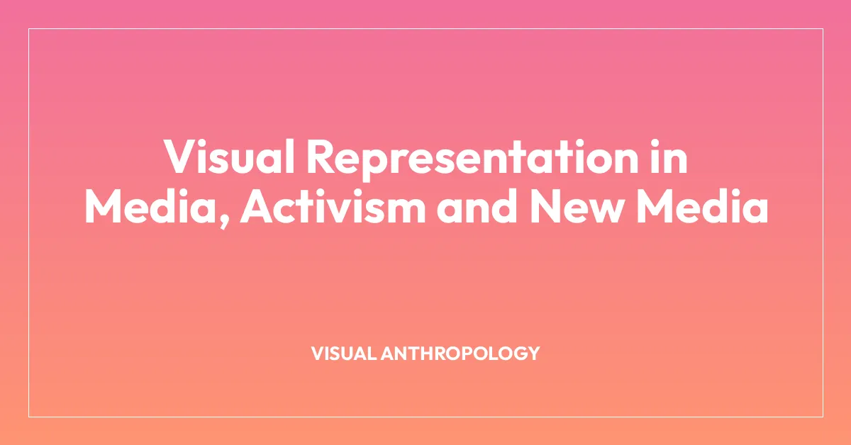 Visual Representation in Media, Activism and New Media
