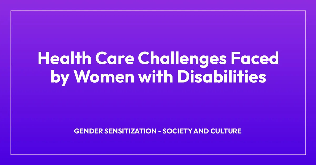 Health Care Challenges Faced by Women with Disabilities