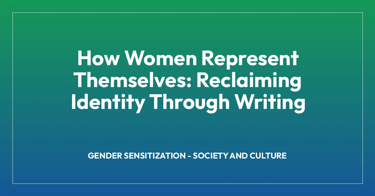 How Women Represent Themselves: Reclaiming Identity Through Writing