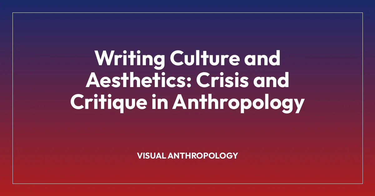 Writing Culture and Aesthetics: Crisis and Critique in Anthropology