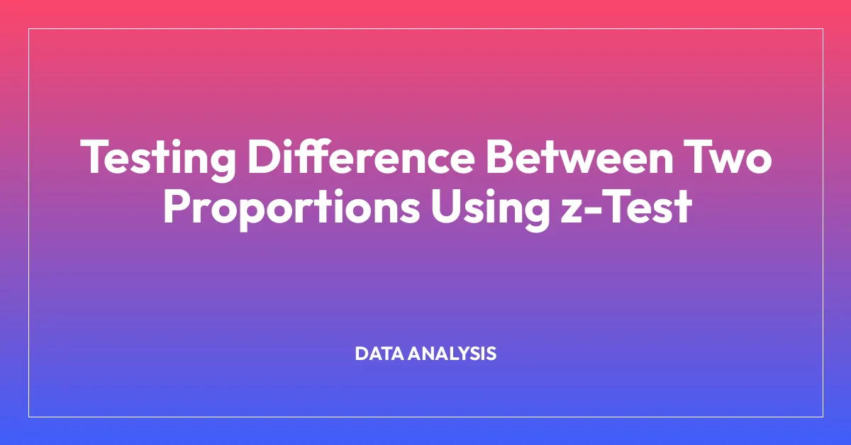 Testing Difference Between Two Proportions Using z-Test